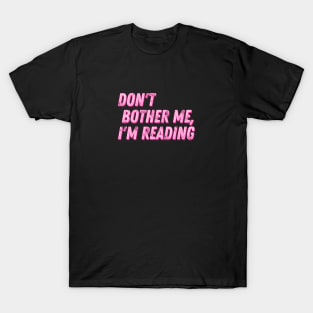 Don't Bother Me I Am Reading T-Shirt